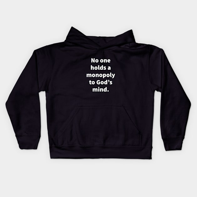 No one holds a monopoly to God's mind Kids Hoodie by Imaginate